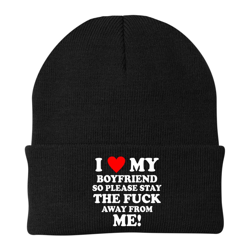 I Love My Boyfriend So Please Stay The F Away From Me Funny Beanie