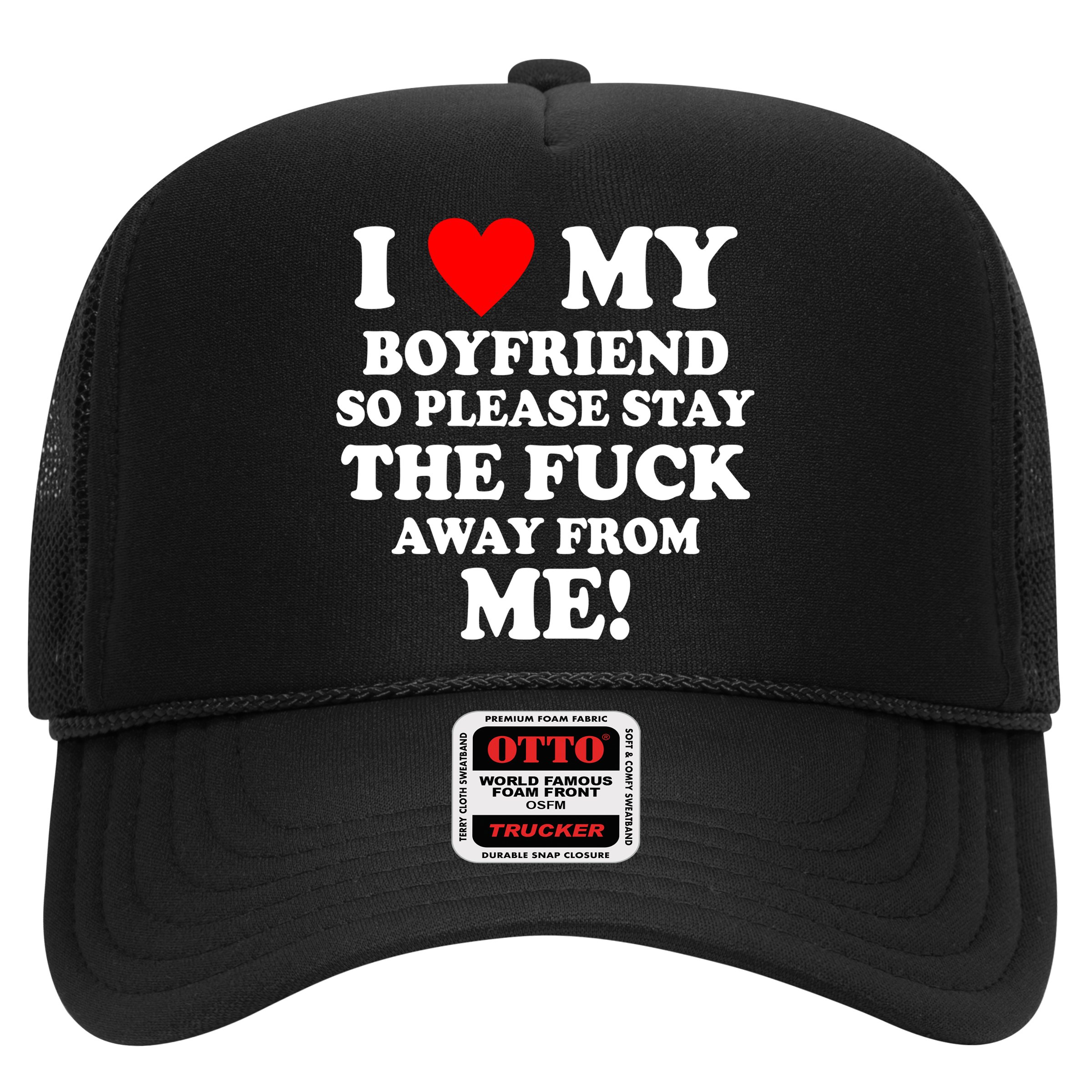 I Love My Boyfriend So Please Stay The F Away From Me Funny Hat