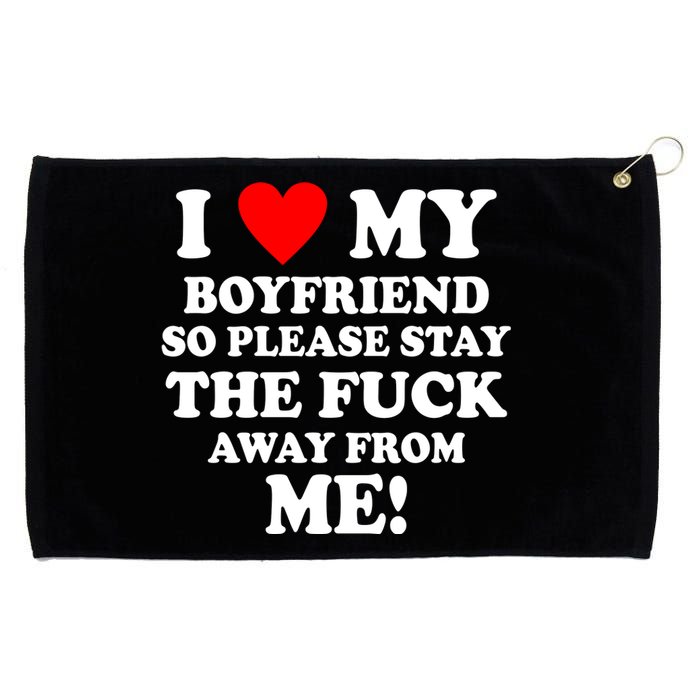 I Love My Boyfriend So Please Stay The F Away From Me Funny Grommeted Golf Towel