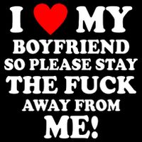 I Love My Boyfriend So Please Stay The F Away From Me Funny Womens T-Shirt