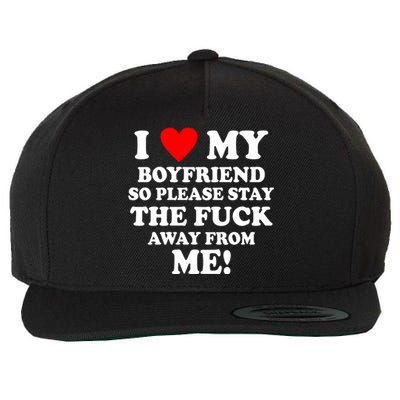 I Love My Boyfriend So Please Stay The F Away From Me Funny Wool Snapback Cap