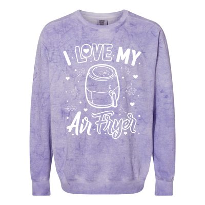 I Love My Air Fryer Funny Cooking Funny Gift For Mom Gift Colorblast Crewneck Sweatshirt