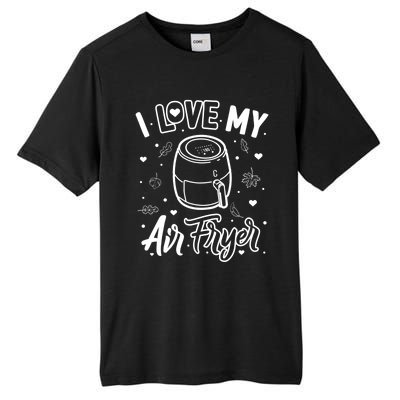 I Love My Air Fryer Funny Cooking Funny Gift For Mom Gift Tall Fusion ChromaSoft Performance T-Shirt