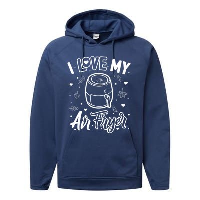 I Love My Air Fryer Funny Cooking Funny Gift For Mom Gift Performance Fleece Hoodie