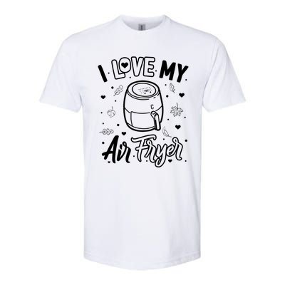 I Love My Air Fryer Funny Cooking Funny Gift For Mom Gift Softstyle CVC T-Shirt