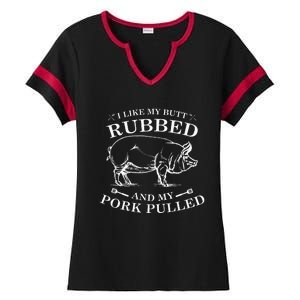 I Like My Butt Rubbed And My Pork Pulled Ladies Halftime Notch Neck Tee