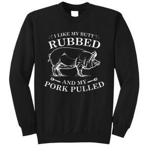 I Like My Butt Rubbed And My Pork Pulled Sweatshirt