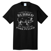 I Like My Butt Rubbed And My Pork Pulled Tall T-Shirt