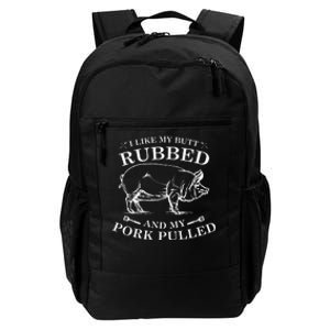 I Like My Butt Rubbed And My Pork Pulled Daily Commute Backpack