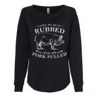 I Like My Butt Rubbed And My Pork Pulled Womens California Wash Sweatshirt