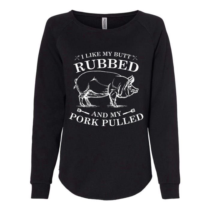 I Like My Butt Rubbed And My Pork Pulled Womens California Wash Sweatshirt