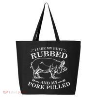 I Like My Butt Rubbed And My Pork Pulled 25L Jumbo Tote