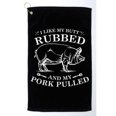 I Like My Butt Rubbed And My Pork Pulled Golf Towel