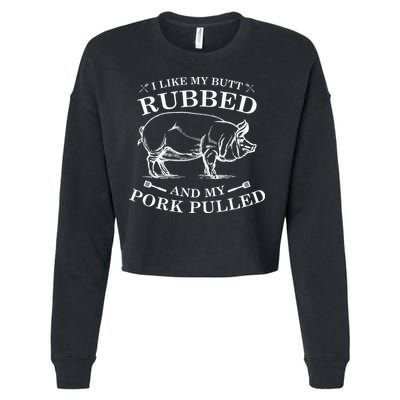 I Like My Butt Rubbed And My Pork Pulled Cropped Pullover Crew
