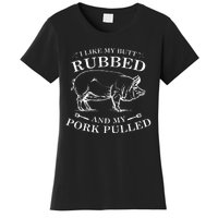 I Like My Butt Rubbed And My Pork Pulled Women's T-Shirt