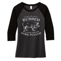 I Like My Butt Rubbed And My Pork Pulled Women's Tri-Blend 3/4-Sleeve Raglan Shirt