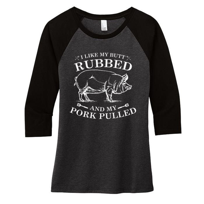 I Like My Butt Rubbed And My Pork Pulled Women's Tri-Blend 3/4-Sleeve Raglan Shirt