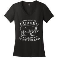 I Like My Butt Rubbed And My Pork Pulled Women's V-Neck T-Shirt