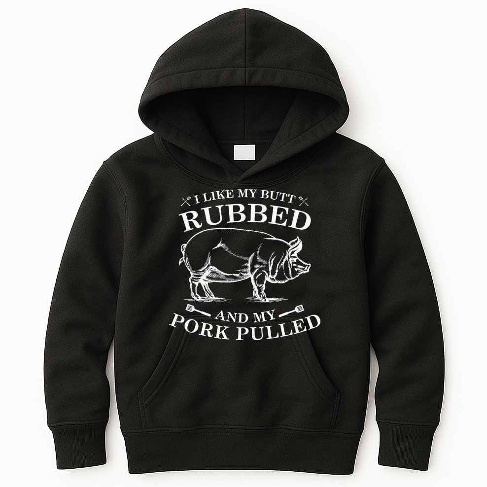 I Like My Butt Rubbed And My Pork Pulled Kids Hoodie