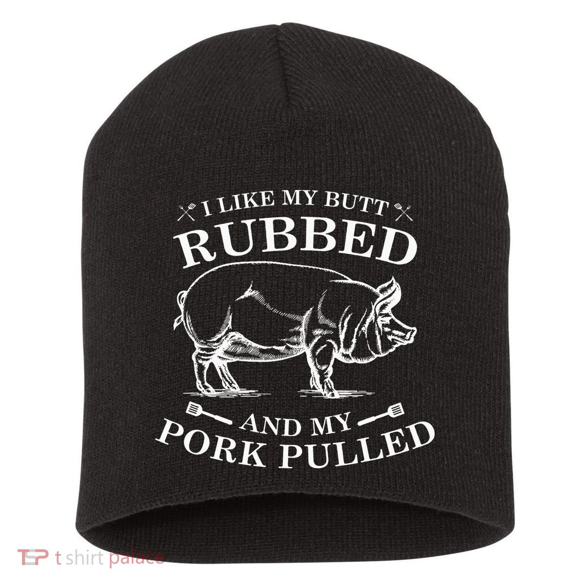 I Like My Butt Rubbed And My Pork Pulled Short Acrylic Beanie