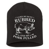 I Like My Butt Rubbed And My Pork Pulled Short Acrylic Beanie
