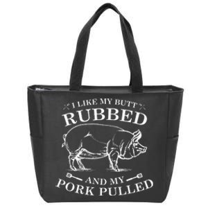 I Like My Butt Rubbed And My Pork Pulled Zip Tote Bag