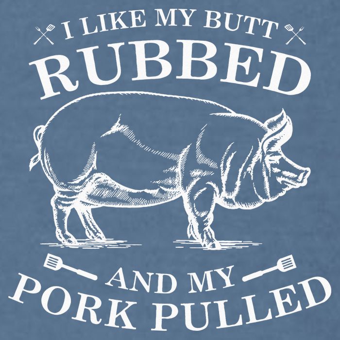 I Like My Butt Rubbed And My Pork Pulled Garment-Dyed Sweatshirt