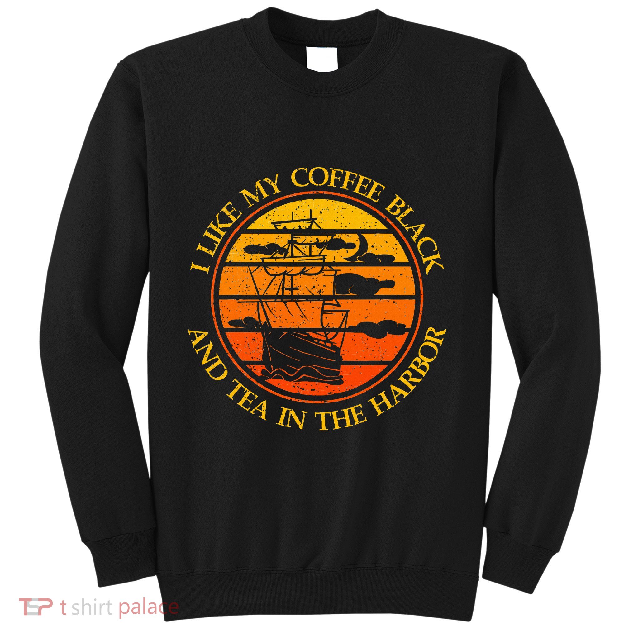 I Like My Coffee Black And Tea In The Harbor Retro Sweatshirt