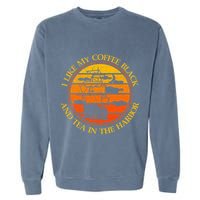 I Like My Coffee Black And Tea In The Harbor Retro Garment-Dyed Sweatshirt