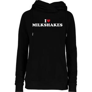 I Love Milkshakes I Heart Milkshakes Womens Funnel Neck Pullover Hood