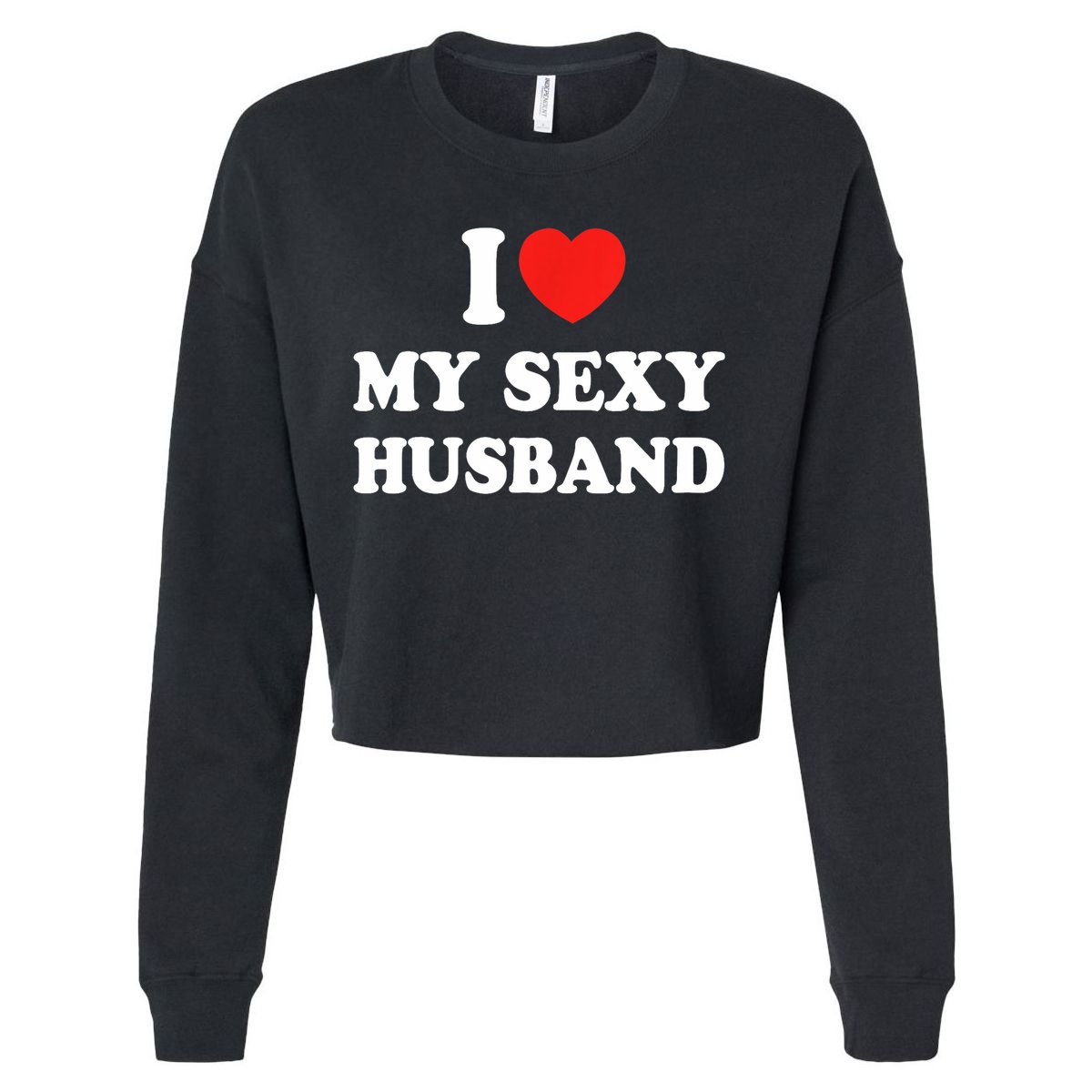 I Love My Sexy Husband Hot Moms I Heart My Sexy Cropped Pullover Crew