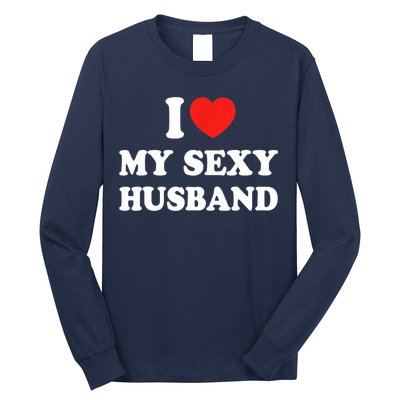 I Love My Sexy Husband Hot Moms I Heart My Sexy Long Sleeve Shirt