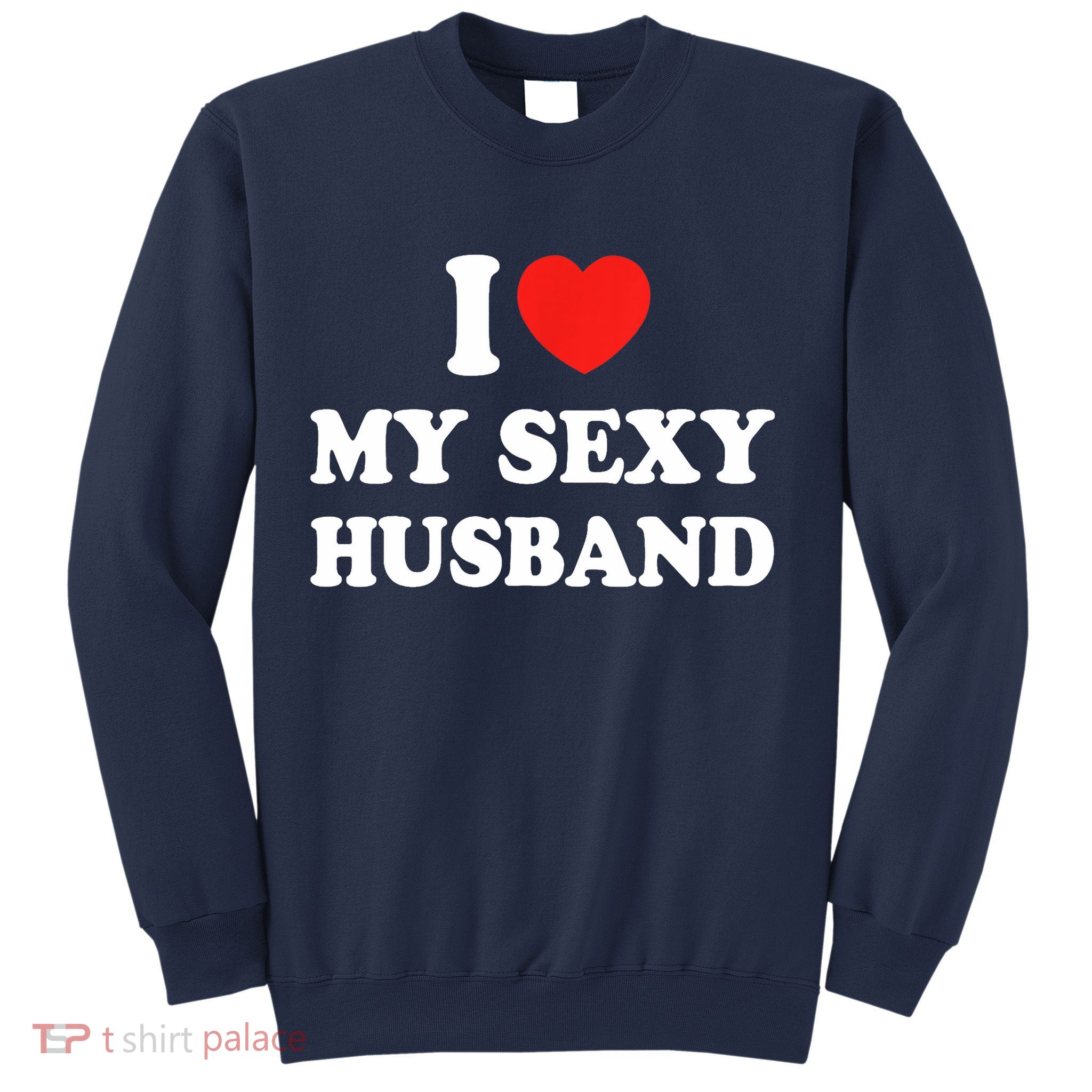 I Love My Sexy Husband Hot Moms I Heart My Sexy Sweatshirt