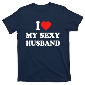 I Love My Sexy Husband Hot Moms I Heart My Sexy T-Shirt