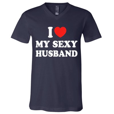 I Love My Sexy Husband Hot Moms I Heart My Sexy V-Neck T-Shirt