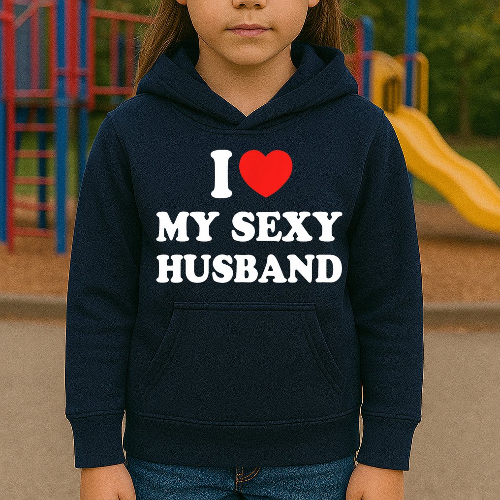 I Love My Sexy Husband Hot Moms I Heart My Sexy Kids Hoodie