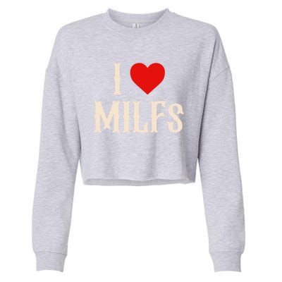 I Love My Hot Milfs Attractive Milfs Great Gift Cropped Pullover Crew