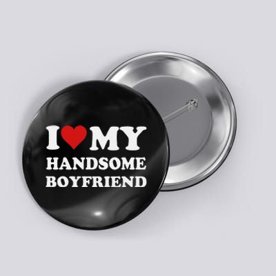 I Love My Handsome Boyfriend I Heart My Handsome Boyfriend Button