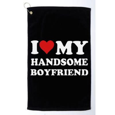 I Love My Handsome Boyfriend I Heart My Handsome Boyfriend Platinum Collection Golf Towel