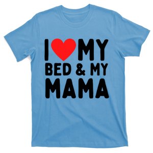 I Love My Bed And My Mama Gift T-Shirt