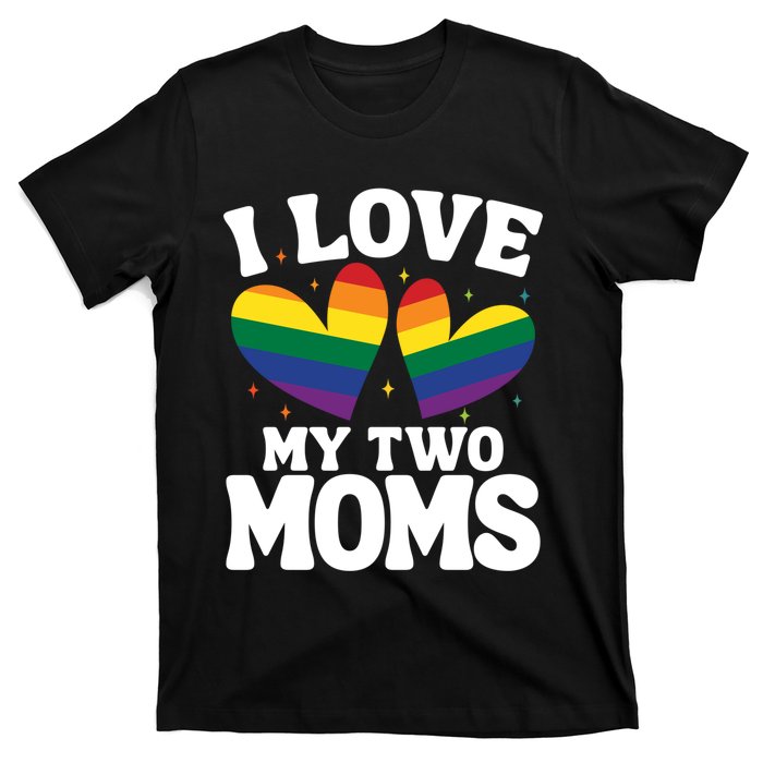 I Love My Two Moms Lesbian Lgbtq T-Shirt