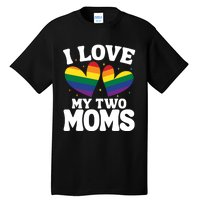 I Love My Two Moms Lesbian Lgbtq Tall T-Shirt