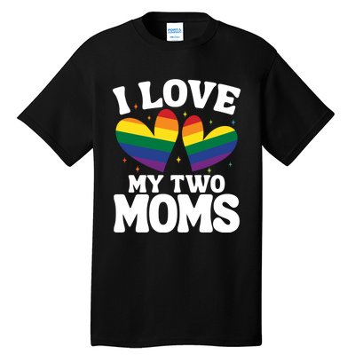 I Love My Two Moms Lesbian Lgbtq Tall T-Shirt