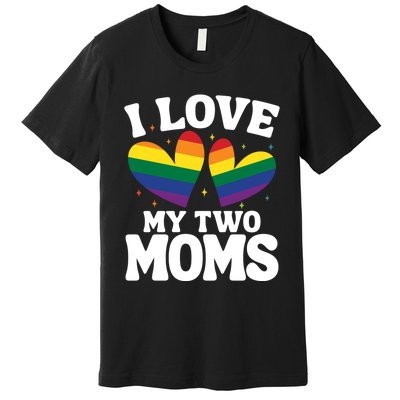 I Love My Two Moms Lesbian Lgbtq Premium T-Shirt