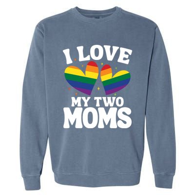 I Love My Two Moms Lesbian Lgbtq Garment-Dyed Sweatshirt