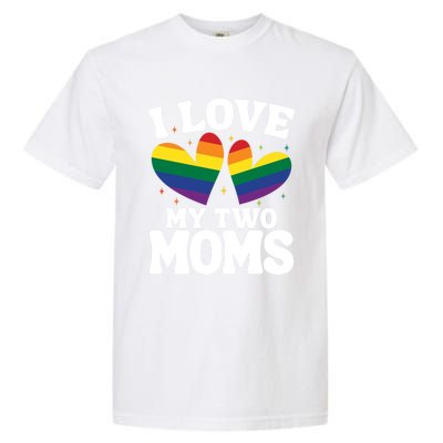 I Love My Two Moms Lesbian Lgbtq Garment-Dyed Heavyweight T-Shirt