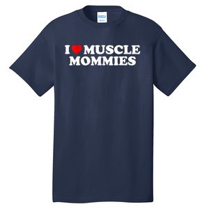 I Love Muscle Mommies, I Heart Muscle Mommies, Muscle Mommy Tall T-Shirt