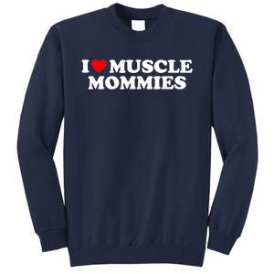 I Love Muscle Mommies, I Heart Muscle Mommies, Muscle Mommy Tall Sweatshirt