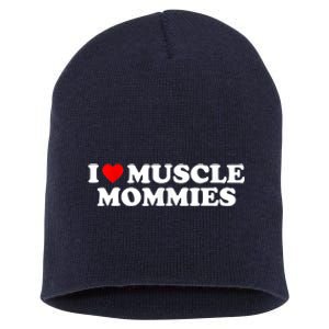 I Love Muscle Mommies, I Heart Muscle Mommies, Muscle Mommy Short Acrylic Beanie