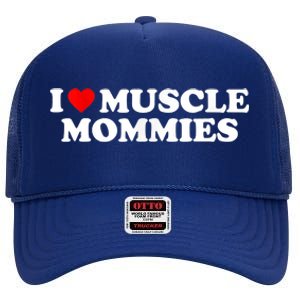 I Love Muscle Mommies, I Heart Muscle Mommies, Muscle Mommy High Crown Mesh Back Trucker Hat